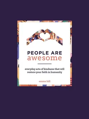 La gente es increíble: Actos cotidianos de bondad que restaurarán su fe en la humanidad - People Are Awesome: Everyday Acts of Kindness That Will Restore Your Faith in Humanity