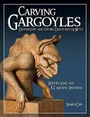 La talla de gárgolas, grotescas y otras criaturas míticas: historia, tradiciones y 12 modelos artísticos - Carving Gargoyles, Grotesques, and Other Creatures of Myth: History, Lore, and 12 Artistic Patterns