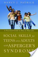 Habilidades sociales para adolescentes y adultos con síndrome de Asperger: Una guía práctica para el día a día - Social Skills for Teenagers and Adults with Asperger's Syndrome: A Practical Guide to Day-To-Day Life