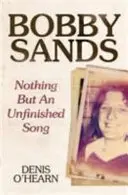 Bobby Sands - Nada más que una canción inacabada - Bobby Sands - Nothing But an Unfinished Song