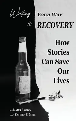 Escribir para recuperarse: Cómo las historias pueden salvarnos la vida - Writing Your Way to Recovery: How Stories Can Save Our Lives