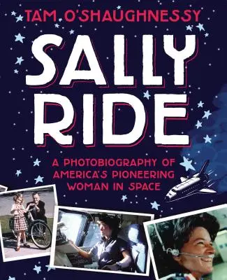 Sally Ride: Fotobiografía de una pionera estadounidense en el espacio - Sally Ride: A Photobiography of America's Pioneering Woman in Space
