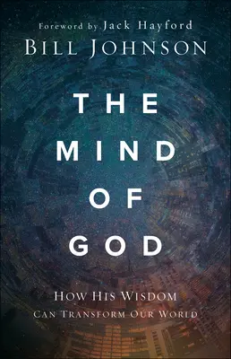 La mente de Dios: Cómo su sabiduría puede transformar nuestro mundo - The Mind of God: How His Wisdom Can Transform Our World