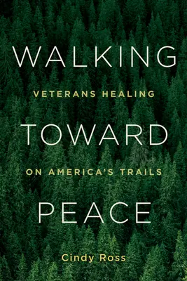 Caminando hacia la paz: La curación de los veteranos en los senderos de Estados Unidos - Walking Toward Peace: Veterans Healing on America's Trails