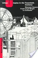 Utopías urbanas en el siglo XX: Ebenezer Howard, Frank Lloyd Wright, Le Corbusier - Urban Utopias in the Twentieth Century: Ebenezer Howard, Frank Lloyd Wright, Le Corbusier