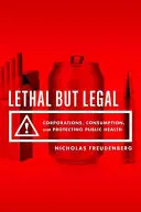 Letal pero legal: Corporaciones, consumo y protección de la salud pública - Lethal But Legal: Corporations, Consumption, and Protecting Public Health