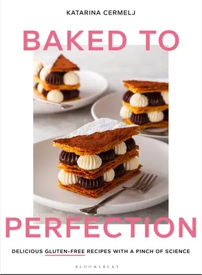 Horneado a la perfección: Deliciosas recetas sin gluten con una pizca de ciencia - Baked to Perfection: Delicious Gluten-Free Recipes with a Pinch of Science