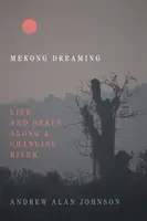 El sueño del Mekong: Vida y muerte a lo largo de un río cambiante - Mekong Dreaming: Life and Death Along a Changing River