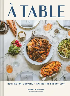 Una mesa: Recetas para cocinar y comer a la francesa - A Table: Recipes for Cooking and Eating the French Way