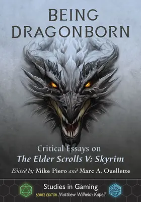 Ser Dragonborn: Ensayos críticos sobre Elder Scrolls V: Skyrim - Being Dragonborn: Critical Essays on the Elder Scrolls V: Skyrim