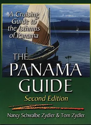 Guía de Panamá: Guía de cruceros por el istmo de Panamá - The Panama Guide: A Cruising Guide to the Isthmus of Panama