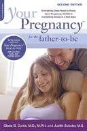 El embarazo para el futuro padre: Todo lo que los papás necesitan saber sobre el embarazo, el parto y la preparación para el nuevo bebé - Your Pregnancy for the Father-To-Be: Everything Dads Need to Know about Pregnancy, Childbirth and Getting Ready for a New Baby