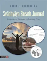 Diario de respiración Svadhyaya: Un cuaderno de trabajo complementario para restablecer el prana - Svadhyaya Breath Journal: A Companion Workbook to Restoring Prana