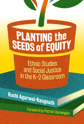 Plantando las semillas de la equidad: Estudios étnicos y justicia social en el aula de K-2 - Planting the Seeds of Equity: Ethnic Studies and Social Justice in the K-2 Classroom