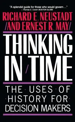 Pensar en el tiempo: los usos de la historia para la toma de decisiones - Thinking in Time: The Uses of History for Decision Makers