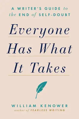 Todo el mundo tiene lo que hay que tener: Guía del escritor para acabar con las dudas sobre sí mismo - Everyone Has What It Takes: A Writer's Guide to the End of Self-Doubt