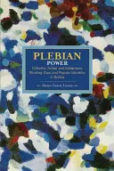 El poder plebeyo: Acción colectiva e identidades indígenas, obreras y populares en Bolivia - Plebeian Power: Collective Action and Indigenous, Working-Class and Popular Identities in Bolivia