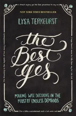 El mejor sí: Cómo tomar decisiones sabias en medio de un sinfín de exigencias - The Best Yes: Making Wise Decisions in the Midst of Endless Demands