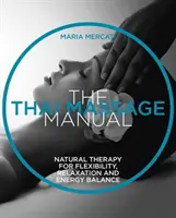 Manual de masaje tailandés - Terapia natural para la flexibilidad, la relajación y el equilibrio energético - Thai Massage Manual - Natural Therapy for Flexibility, Relaxation and Energy Balance