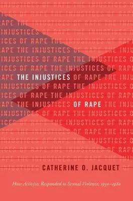 Las injusticias de la violación: cómo respondieron los activistas a la violencia sexual, 1950-1980 - The Injustices of Rape: How Activists Responded to Sexual Violence, 1950-1980