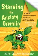 Matar de hambre al Gremlin de la ansiedad para niños de 5 a 9 años: un cuaderno de terapia cognitivo-conductual sobre el control de la ansiedad - Starving the Anxiety Gremlin for Children Aged 5-9: A Cognitive Behavioural Therapy Workbook on Anxiety Management