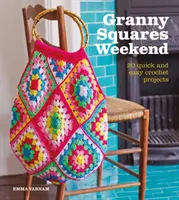 Fin de semana de cuadrados de abuelita: 20 proyectos de ganchillo fáciles y rápidos - Granny Squares Weekend: 20 Quick and Easy Crochet Projects