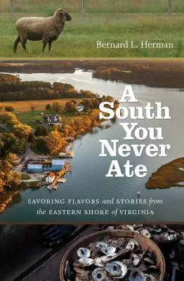 Un sur que nunca comiste: Sabores e historias de la costa este de Virginia - A South You Never Ate: Savoring Flavors and Stories from the Eastern Shore of Virginia