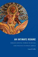 An Intimate Rebuke: El poder genital femenino en los rituales y la política de África Occidental - An Intimate Rebuke: Female Genital Power in Ritual and Politics in West Africa