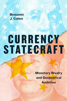 Política monetaria: Rivalidad monetaria y ambición geopolítica - Currency Statecraft: Monetary Rivalry and Geopolitical Ambition