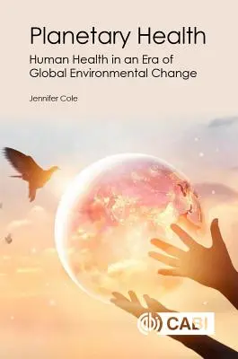 Salud planetaria: La salud humana en una era de cambio medioambiental global - Planetary Health: Human Health in an Era of Global Environmental Change