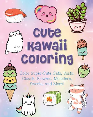 Kawaii para colorear: Colorea gatos, sushi, nubes, flores, monstruos, dulces y mucho más. - Cute Kawaii Coloring: Color Super-Cute Cats, Sushi, Clouds, Flowers, Monsters, Sweets, and More!