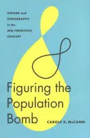 La bomba demográfica: Género y demografía a mediados del siglo XX - Figuring the Population Bomb: Gender and Demography in the Mid-Twentieth Century