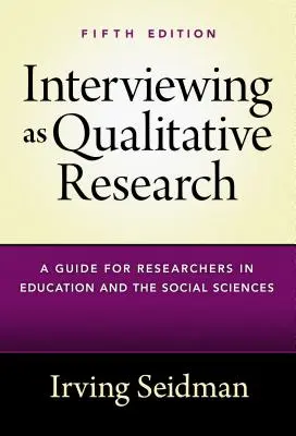 La entrevista como investigación cualitativa: Guía para investigadores en educación y ciencias sociales - Interviewing as Qualitative Research: A Guide for Researchers in Education and the Social Sciences