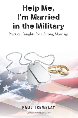 Help Me, I'm Married in the Military: Ideas prácticas para un matrimonio sólido - Help Me, I'm Married in the Military: Practical Insights for a Strong Marriage