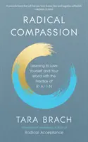 Compasión radical - Aprender a amarte a ti mismo y a tu mundo con la práctica de la LLUVIA - Radical Compassion - Learning to Love Yourself and Your World with the Practice of RAIN