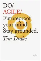 Do Agile: Futureproof Your Mindset. Mantenga los pies en la tierra - Do Agile: Futureproof Your Mindset. Stay Grounded