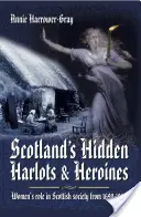 Scotland's Hidden Harlots and Heroines: El papel de la mujer en la sociedad escocesa de 1690 a 1969 - Scotland's Hidden Harlots and Heroines: Women's Role in Scottish Society from 1690-1969