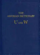 Diccionario Asirio del Instituto Oriental de la Universidad de Chicago: Vol 20 U/W - The Assyrian Dictionary of the Oriental Institute of the University of Chicago: Vol 20 U/W