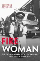 La mujer de fuego: La extraordinaria historia de la primera mujer bombero británica - Fire Woman: The Extraordinary Story of Britain's First Female Firefighter