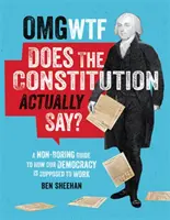 OMG ¿Qué dice realmente la Constitución? Una guía no aburrida sobre cómo se supone que funciona nuestra democracia - OMG WTF Does the Constitution Actually Say?: A Non-Boring Guide to How Our Democracy Is Supposed to Work