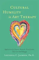 Humildad cultural en arteterapia: Aplicaciones para la práctica, la investigación, la justicia social, el autocuidado y la pedagogía - Cultural Humility in Art Therapy: Applications for Practice, Research, Social Justice, Self-Care, and Pedagogy