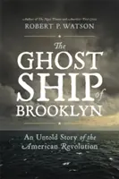 El barco fantasma de Brooklyn: Una historia jamás contada de la Revolución Americana - The Ghost Ship of Brooklyn: An Untold Story of the American Revolution