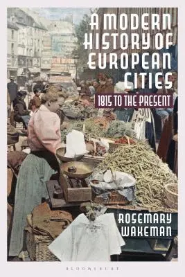 Historia moderna de las ciudades europeas: De 1815 a nuestros días - A Modern History of European Cities: 1815 to the Present