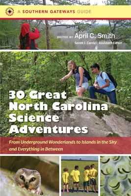 Treinta grandes aventuras científicas en Carolina del Norte: De las maravillas subterráneas a las islas en el cielo y todo lo que hay en medio - Thirty Great North Carolina Science Adventures: From Underground Wonderlands to Islands in the Sky and Everything in Between