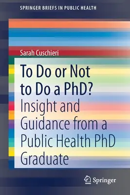 ¿Hacer o no hacer un doctorado? Perspectiva y orientación de un doctorado en salud pública - To Do or Not to Do a Phd?: Insight and Guidance from a Public Health PhD Graduate