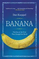 El plátano: El destino de la fruta que cambió el mundo - Banana: The Fate of the Fruit That Changed the World