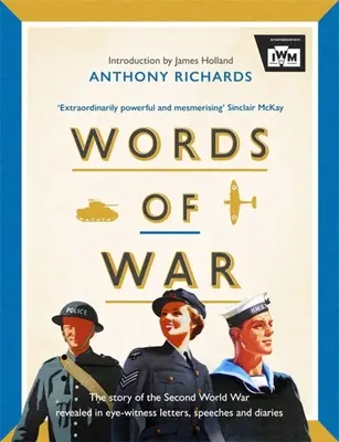 Palabras de guerra: La historia de la Segunda Guerra Mundial revelada en cartas, discursos y diarios de testigos oculares - Words of War: The Story of the Second World War Revealed in Eye-Witness Letters, Speeches and Diaries