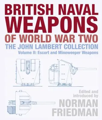 Armas navales británicas de la Segunda Guerra Mundial: La colección John Lambert Volumen II: Armas de escolta y dragaminas - British Naval Weapons of World War Two: The John Lambert Collection Volume II: Escort and Minesweeper Weapons