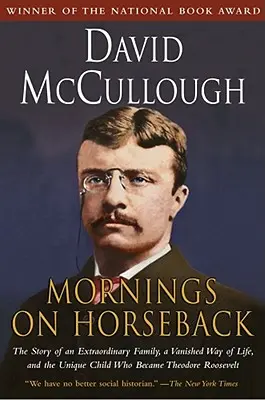 Mañanas a caballo: La historia de una familia extraordinaria, un modo de vida desaparecido y el niño único que se convirtió en Theodore Roosevelt - Mornings on Horseback: The Story of an Extraordinary Family, a Vanished Way of Life and the Unique Child Who Became Theodore Roosevelt