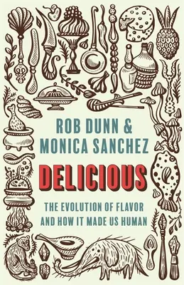 Delicioso: La evolución del sabor y cómo nos hizo humanos - Delicious: The Evolution of Flavor and How It Made Us Human